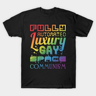 Fully Automated Luxury Gay Space Communism T-Shirt